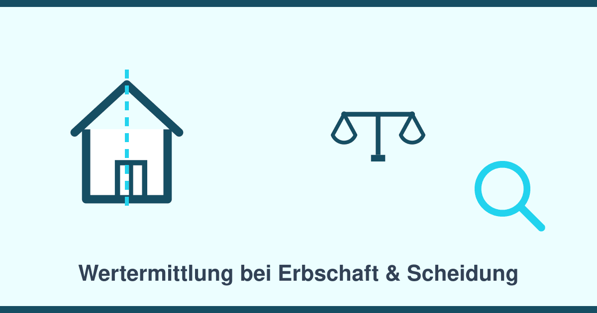 Immobilienbewertung bei Erbschaft und Scheidung: Warum der Stichtag über den Wert entscheidet